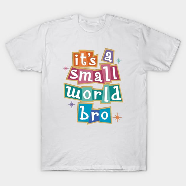 it's a small world bro - Kelly Design Company fan art T-Shirt by KellyDesignCompany